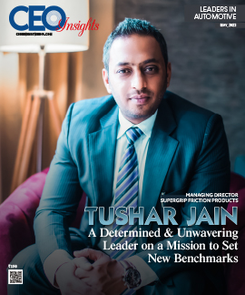  Tushar Jain: A Determined & Unwavering Leader on a Mission to Set New Benchmarks